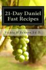 21-Day Daniel Fast Recipes: Praying Your Way Through To Live Healthy By Vickie H. Benson Cover Image