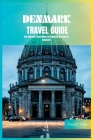 Denmark Travel Guide 2024: The Ultimate Travel Book To Exploring The Best Of Denmark By Patrick White Cover Image