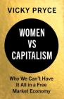 Women vs. Capitalism: Why We Can't Have It All in a Free Market Economy By Vicky Pryce Cover Image