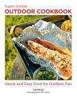 Super Simple Outdoor Cookbook: Quick and Easy Food for Outdoor Fun (New Shoe Press) By Linda Ly Cover Image
