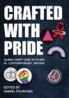 Crafted With Pride: Queer Craft and Activism in Contemporary Britain By Daniel Fountain (Editor) Cover Image
