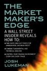 The Market Maker's Edge: A Wall Street Insider Reveals How To: Time Entry and Exit Points for Minimum Risk, Maximum Profit; Combine Fundamental and Te By Josh Lukeman Cover Image