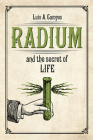 Radium and the Secret of Life By Luis A. Campos Cover Image
