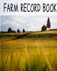 Farm Record Book: Farm Accounting and Farm Record Keeping Ledger/Equipment Log/Farm Income Log/Expenses Log/Notes By Bendic Journals Cover Image
