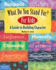 What Do You Stand For?: For Kids: A Guide to Building Character By Barbara A. Lewis Cover Image