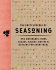 The Encyclopedia of Seasoning: 350 Marinades, Rubs, Glazes, Sauces, Bastes & Butters for Every Meal By The Coastal Kitchen Cover Image