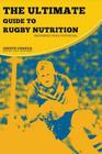 The Ultimate Guide to Rugby Nutrition: Maximize Your Potential By Correa (Certified Sports Nutritionist) Cover Image