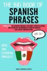 The Big Book of Spanish Phrases: 2 Books in 1: 101 Spanish Phrases You Won't Learn in School + 200 Essential Intermediate Spanish Phrases for Fluent C Cover Image