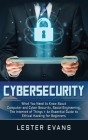 Cybersecurity: What You Need to Know About Computer and Cyber Security, Social Engineering, The Internet of Things + An Essential Gui By Lester Evans Cover Image