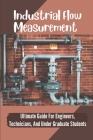 Industrial Flow Measurement: Ultimate Guide For Engineers, Technicians, And Under Graduate Students: Engineering Measurement Cover Image