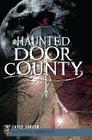 Haunted Door County (Haunted America) By Gayle Soucek Cover Image