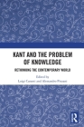 Kant and the Problem of Knowledge: Rethinking the Contemporary World By Luigi Caranti (Editor), Alessandro Pinzani (Editor) Cover Image