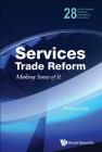 Services Trade Reform: Making Sense of It (World Scientific Studies in International Economics #28) By Philippa Dee Cover Image