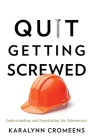 Quit Getting Screwed: Understanding and Negotiating the Subcontract By Karalynn Cromeens Cover Image
