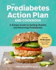 The Prediabetes Action Plan and Cookbook: A Simple Guide to Getting Healthy and Reversing Prediabetes Cover Image
