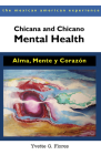 Chicana and Chicano Mental Health: Alma, Mente y Corazón (The Mexican American Experience ) Cover Image