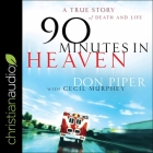 90 Minutes in Heaven Lib/E: A True Story of Death & Life By Cecil Murphey (Contribution by), Don Piper, Don Piper (Read by) Cover Image