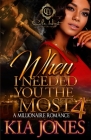 When I Needed You The Most 4: A Millionaire Romance Finale By Kia Jones Cover Image