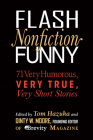 Flash Nonfiction Funny: 71 Very Humorous, Very True, Very Short Stories By Tom Hazuka, Dinty W. Moore (Editor) Cover Image