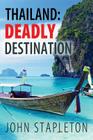 Thailand: Deadly Destination By John Stapleton Cover Image
