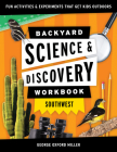 Backyard Science & Discovery Workbook: Southwest: Fun Activities & Experiments That Get Kids Outdoors By George Oxford Miller Cover Image