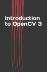 Introduction to OpenCV 3: Application Development for Ultimate Beginners By Jerry N. P Cover Image