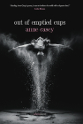 Out of Emptied Cups By Anne Casey Cover Image
