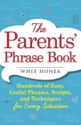 The Parents' Phrase Book: Hundreds of Easy, Useful Phrases, Scripts, and Techniques for Every Situation By Whit Honea Cover Image
