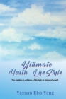 Ultimate Youth LifeStyle: The guides to achieve a lifestyle in times of youth By Yaxuan Elsa Yang Cover Image