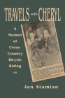 Travels with Cheryl: A Memoir of Cross-Country Bicycle Riding By Jan Atamian Cover Image