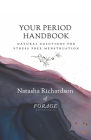 Your Period Handbook: Natural Solutions for Stress Free Menstruation By Natasha Richardson Cover Image