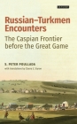 Russian-Turkmen Encounters: The Caspian Frontier before the Great Game By S. Peter Poullada, Claora E. Styron (Translator) Cover Image