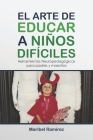 El arte de educar a niños difíciles: Herramientas neuropedagógicas para padres y maestros By Maribel Ramírez Díaz Cover Image