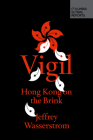 Vigil: Hong Kong on the Brink By Jeffrey Wasserstrom Cover Image