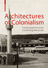 Architectures of Colonialism: Constructed Histories, Conflicting Memories (Kulturelle Und Technische Werte Historischer Bauten #9) Cover Image