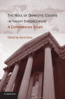 The Role of Domestic Courts in Treaty Enforcement: A Comparative Study By David Sloss (Editor) Cover Image