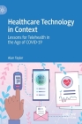 Healthcare Technology in Context: Lessons for Telehealth in the Age of Covid-19 By Alan Taylor Cover Image