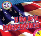 El Día de la Independencia (Celebremos Las Fechas Patrias) Cover Image