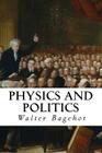 Physics and Politics By Walter Bagehot Cover Image