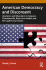 American Democracy and Disconsent: Liberalism and Illiberalism in Ferguson, Charlottesville, Black Lives Matter, and the Capitol Insurrection By Daniel Monti Cover Image