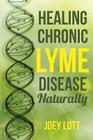 Healing Chronic Lyme Disease Naturally By Joey Lott Cover Image