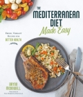 The Mediterranean Diet Made Easy: Fresh, Vibrant Recipes for Better Health Cover Image