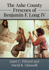 The Ashe County Frescoes of Benjamin F. Long IV By Janet C. Pittard, David B. Chiswell Cover Image