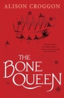 The Bone Queen: Pellinor: Cadvan's Story (Pellinor Series) By Alison Croggon Cover Image