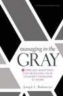 Managing in the Gray: Five Timeless Questions for Resolving Your Toughest Problems at Work By Joseph L. Badaracco Cover Image