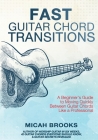 Fast Guitar Chord Transitions: A Beginner's Guide to Moving Quickly Between Guitar Chords Like a Professional (Guitar Authority #3) Cover Image