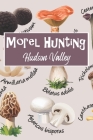 Morel Hunting Hudson Valley: Logbook Tracking Notebook Gift for Morel Lovers, Hunters and Foragers. Record Locations, Quantity Found, Soil and Weat Cover Image