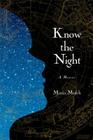 Know the Night: A Memoir of Survival in the Small Hours By Maria Mutch Cover Image