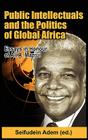 Public Intellectuals and the Politics of Global Africa: Comparative and Biographical Essays in Honour of Ali A. Mazrui By Seifudein Adem (Editor) Cover Image