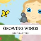 Growing Wings By Kim Crawford Cover Image